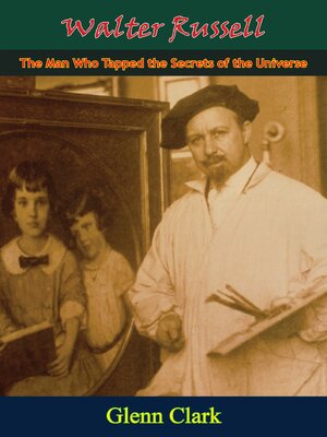 cover image of Walter Russell--The Man Who Tapped the Secrets of the Universe
